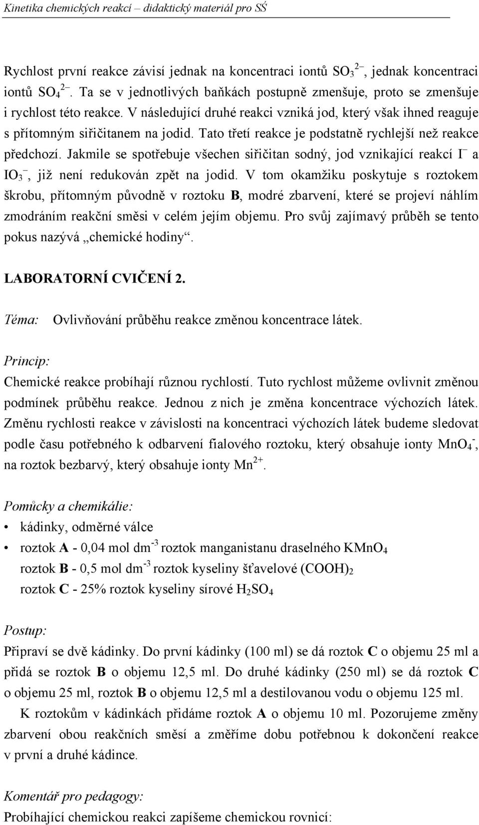 Jakmile se spotřebuje všechen siřičitan sodný, jod vznikající reakcí I a IO 3, již není redukován zpět na jodid.