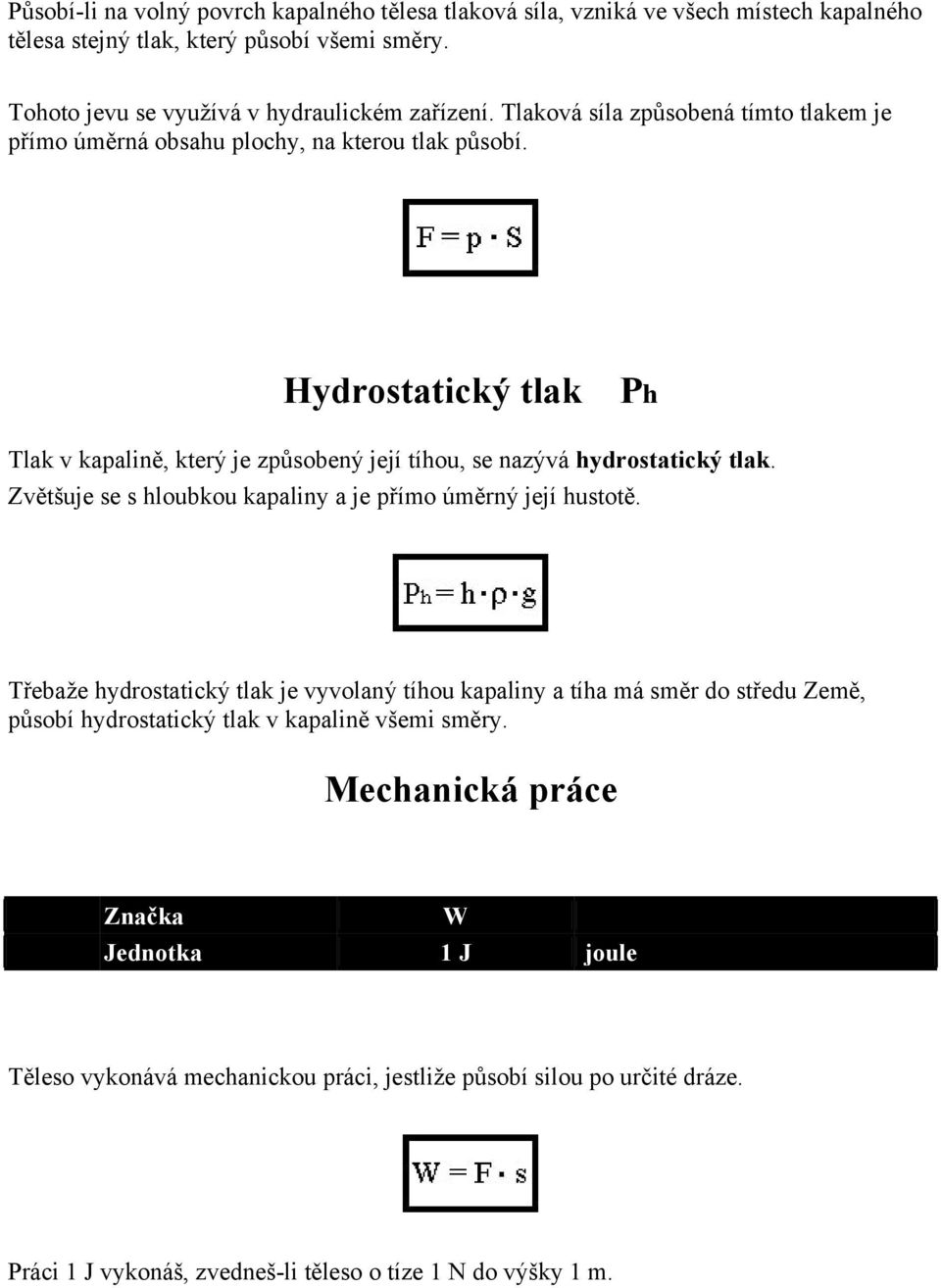 Zvětšuje se s hloubkou kapaliny a je přímo úměrný její hustotě.