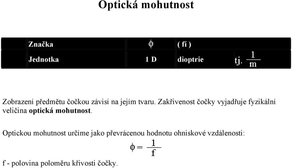 Zakřivenost čočky vyjadřuje fyzikální veličina optická mohutnost.