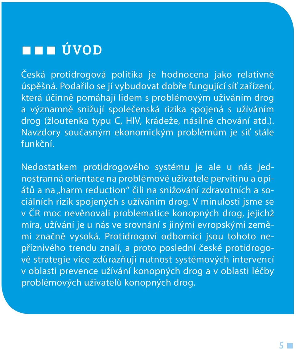 krádeže, násilné chování atd.). Navzdory současným ekonomickým problémům je síť stále funkční.