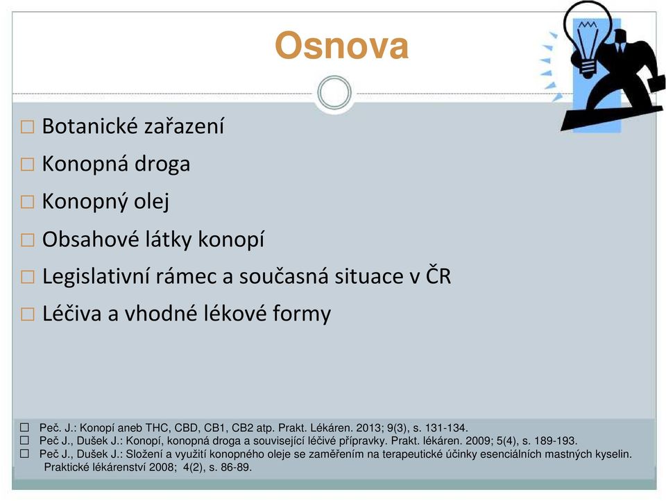 : Konopí, konopná droga a související léčivé přípravky. Prakt. lékáren. 2009; 5(4), s. 189-193. Peč J., Dušek J.