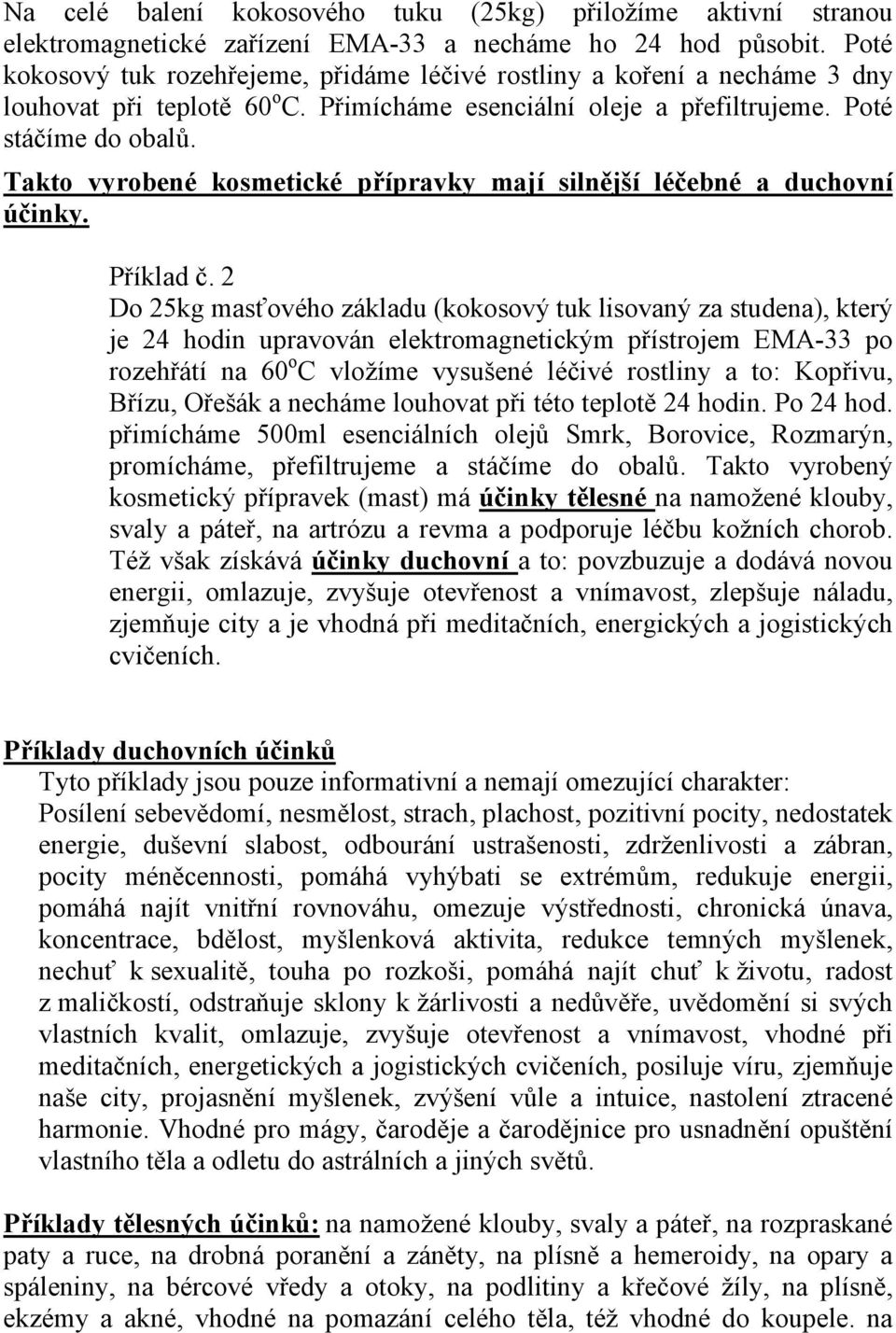 Takto vyrobené kosmetické přípravky mají silnější léčebné a duchovní účinky. Příklad č.