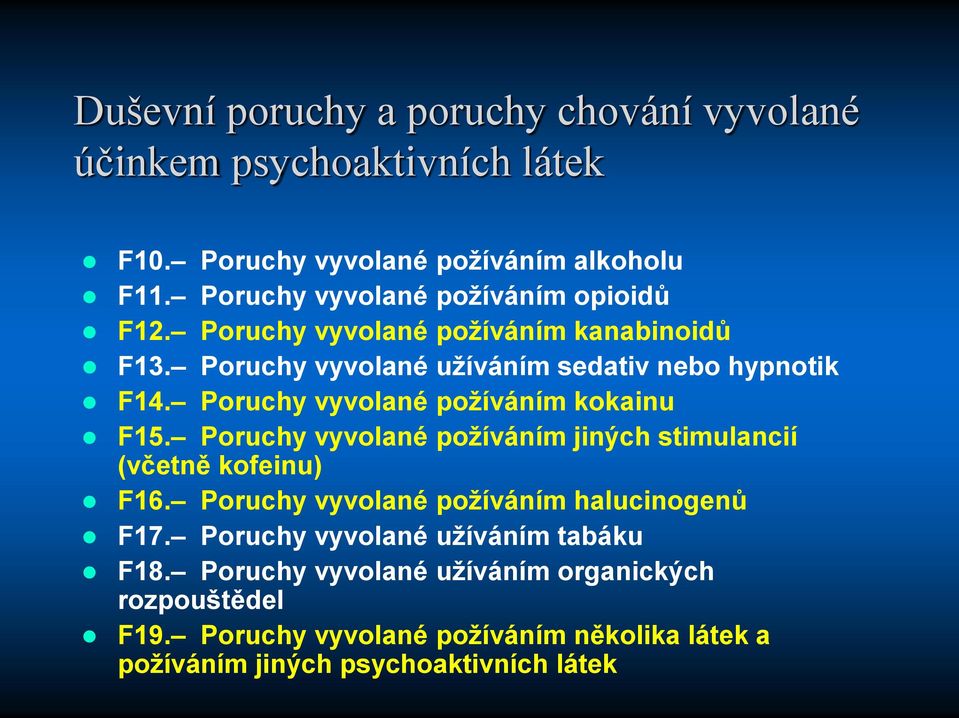 Poruchy vyvolané požíváním kokainu F15. Poruchy vyvolané požíváním jiných stimulancií (včetně kofeinu) F16.