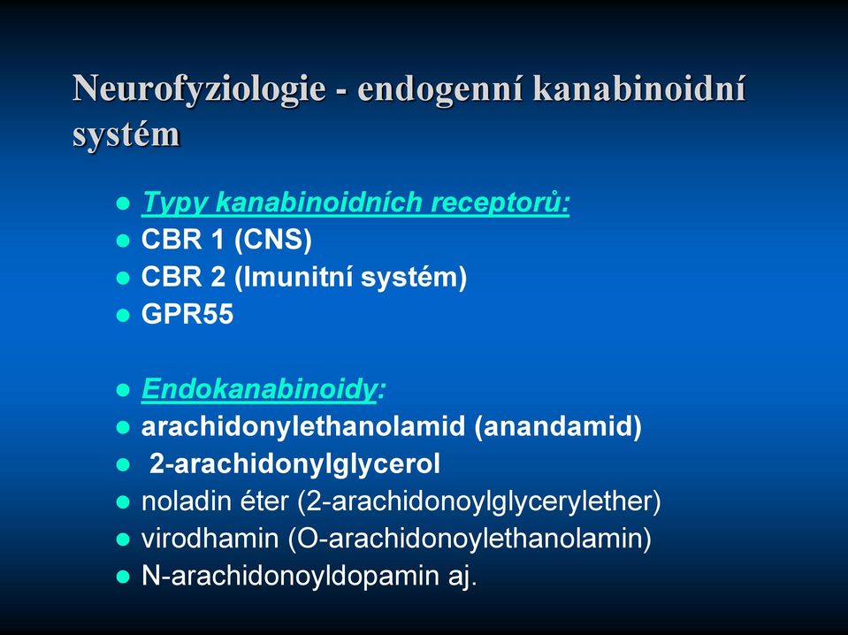 arachidonylethanolamid (anandamid) 2-arachidonylglycerol noladin éter