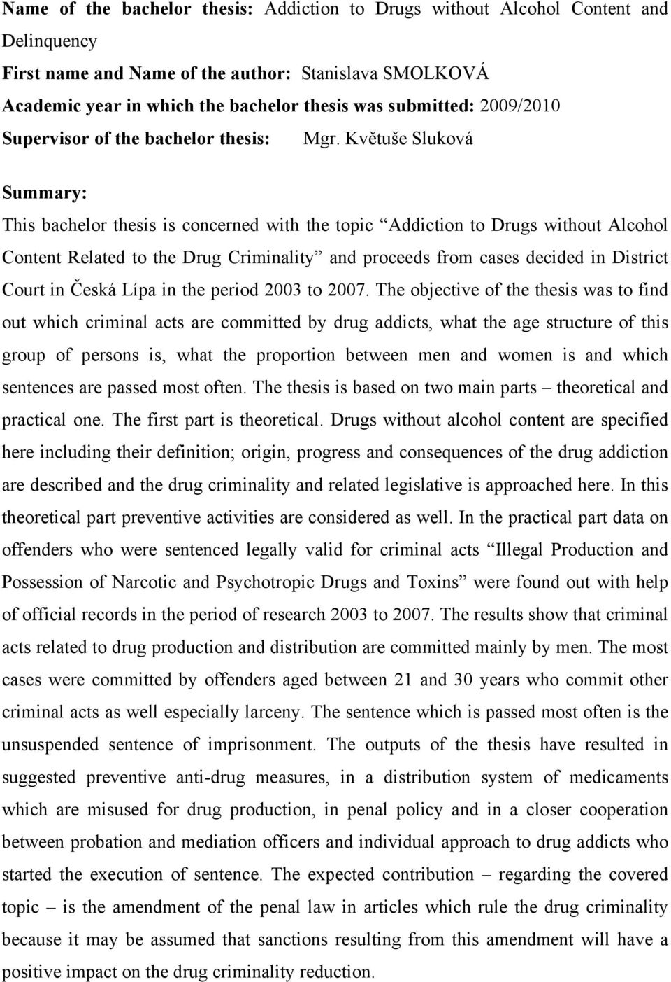 Květuše Sluková Summary: This bachelor thesis is concerned with the topic Addiction to Drugs without Alcohol Content Related to the Drug Criminality and proceeds from cases decided in District Court