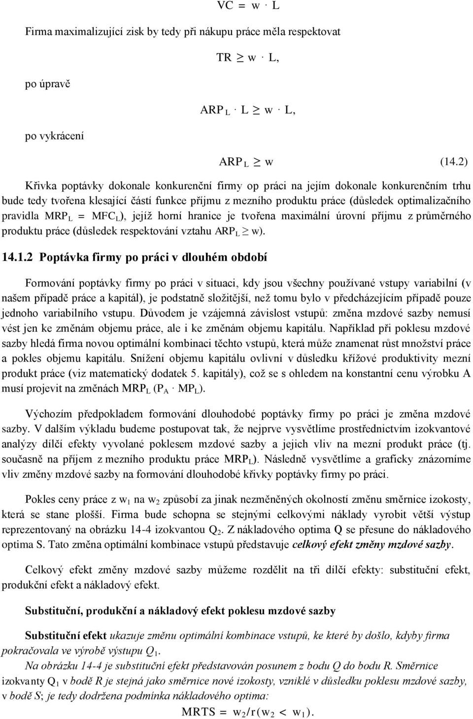 MRP L = MFC L ), jejíž horní hranice je tvořena maximální úrovní příjmu z průměrného produktu práce (důsledek respektování vztahu ARP L w). 14