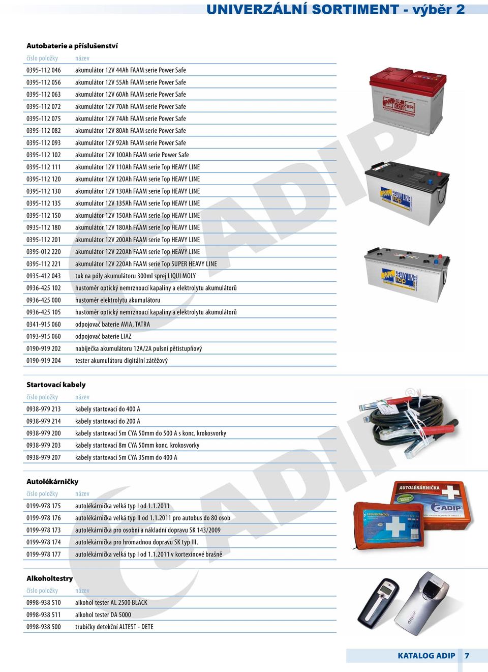 0395-112 093 akumulátor 12V 92Ah FAAM serie Power Safe 0395-112 102 akumulátor 12V 100Ah FAAM serie Power Safe 0395-112 111 akumulátor 12V 110Ah FAAM serie Top HEAVY LINE 0395-112 120 akumulátor 12V