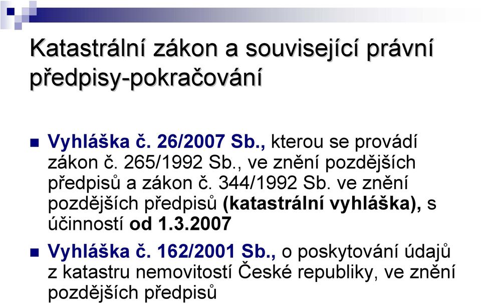 344/1992 Sb. ve znění pozdějších předpisů (katastrální vyhláška), s účinností od 1.3.2007 Vyhláška č.