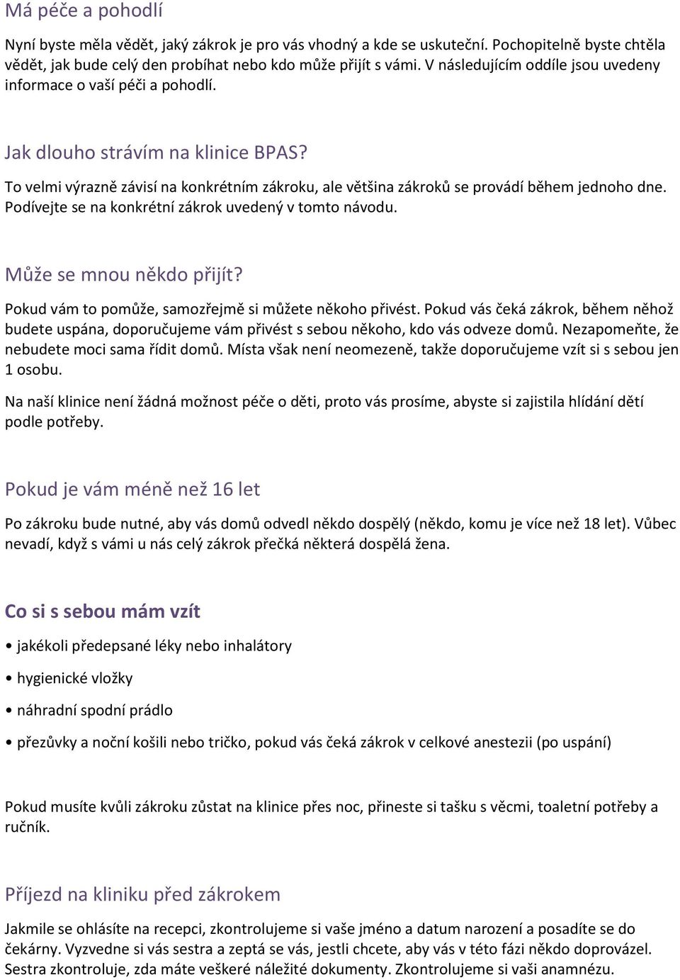 Podívejte se na konkrétní zákrok uvedený v tomto návodu. Může se mnou někdo přijít? Pokud vám to pomůže, samozřejmě si můžete někoho přivést.