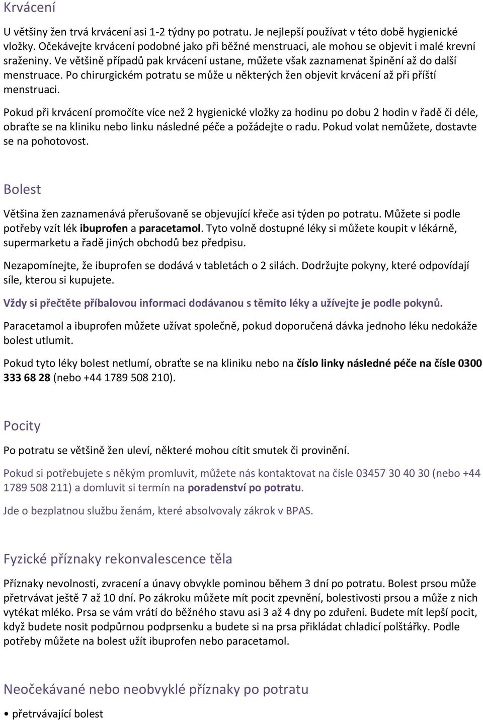 Po chirurgickém potratu se může u některých žen objevit krvácení až při příští menstruaci.