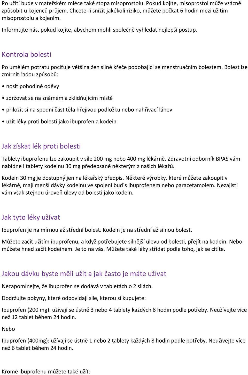 Kontrola bolesti Po umělém potratu pociťuje většina žen silné křeče podobající se menstruačním bolestem.