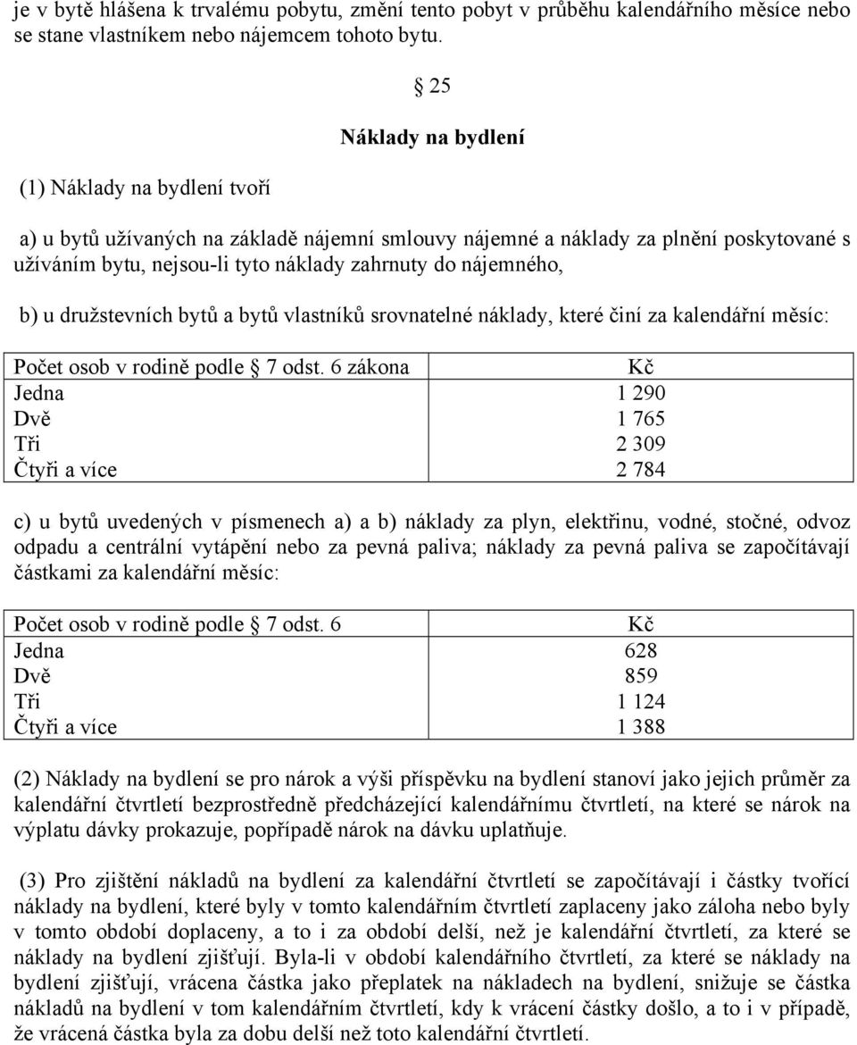 nájemného, b) u družstevních bytů a bytů vlastníků srovnatelné náklady, které činí za kalendářní měsíc: Počet osob v rodině podle 7 odst.