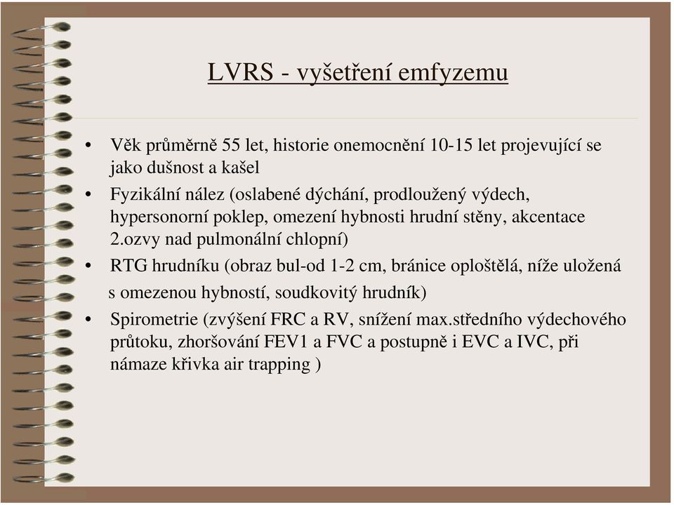 ozvy nad pulmonální chlopní) RTG hrudníku (obraz bul-od 1-2 cm, bránice oploštělá, níže uložená s omezenou hybností, soudkovitý