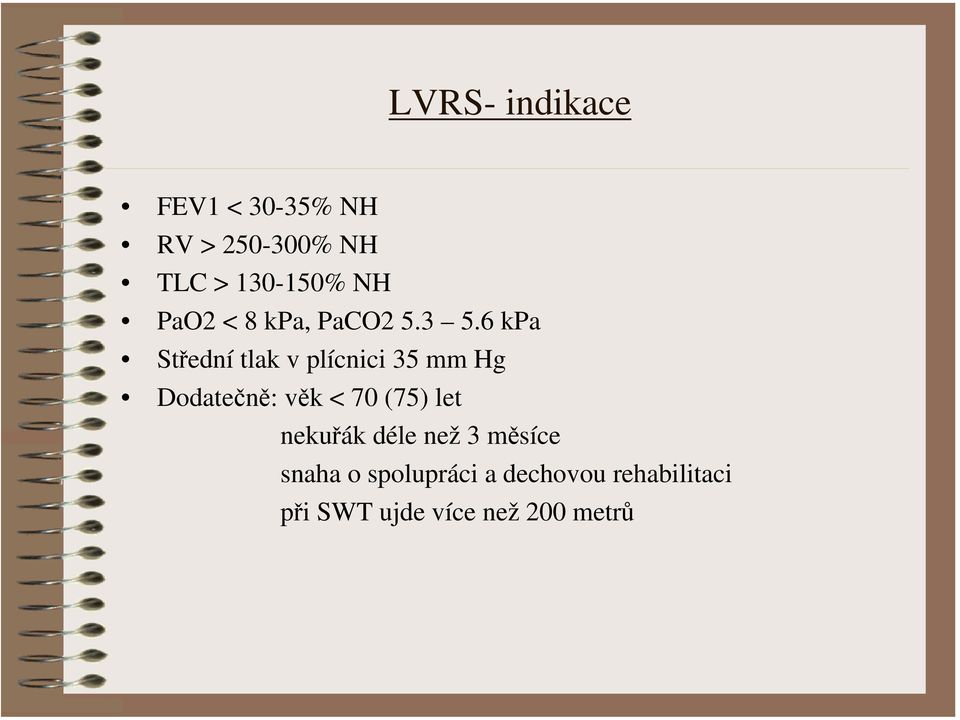 6 kpa Střední tlak v plícnici 35 mm Hg Dodatečně: věk < 70 (75)