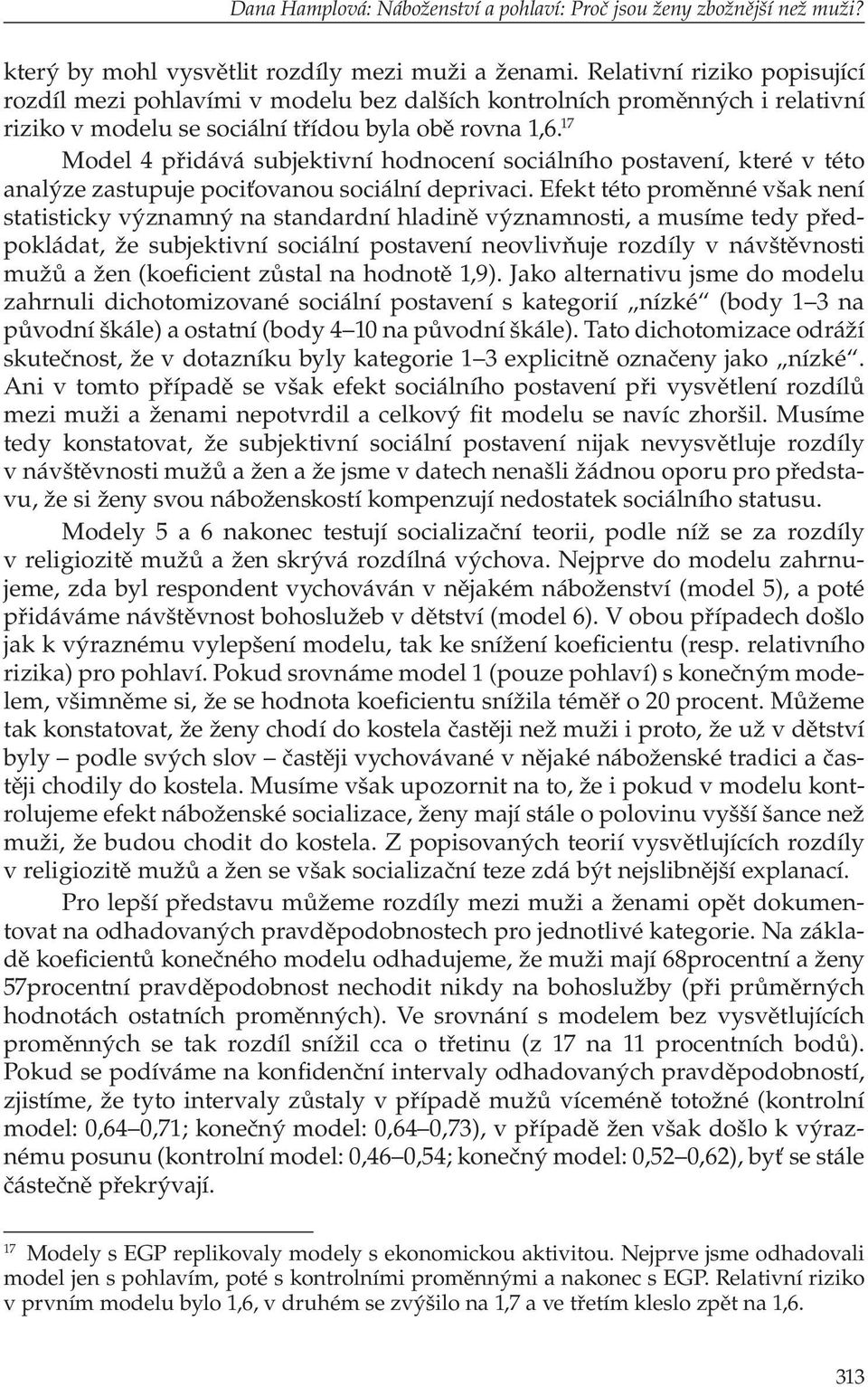 17 Model 4 přidává subjektivní hodnocení sociálního postavení, které v této analýze zastupuje pociťovanou sociální deprivaci.