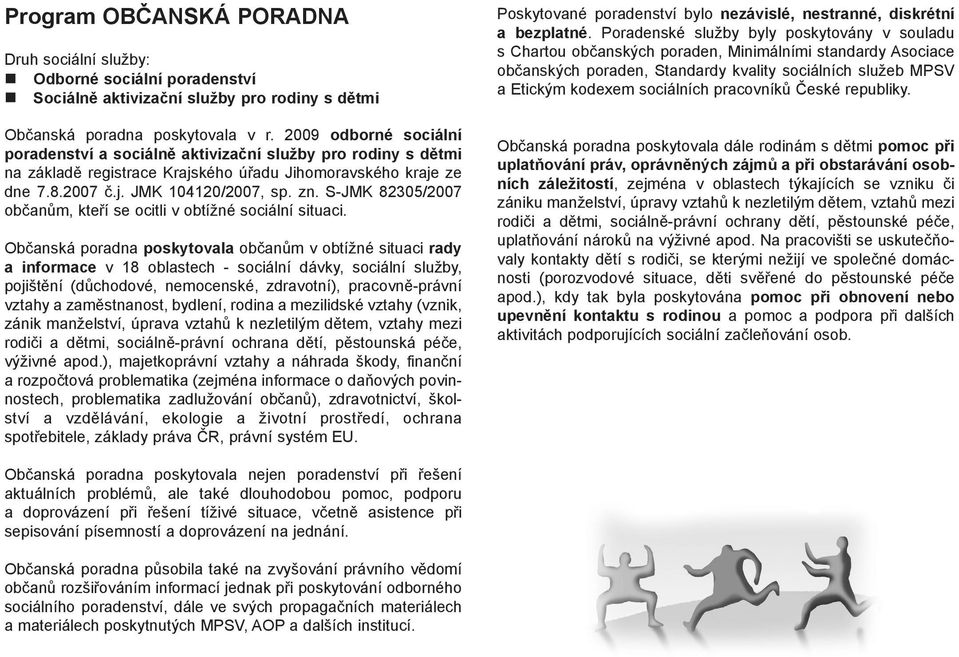 S-JMK 82305/2007 občanům, kteří se ocitli v obtížné sociální situaci.