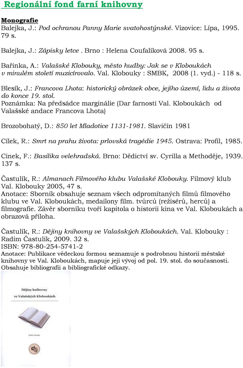 : Francova Lhota: historický obrázek obce, jejího území, lidu a života do konce 19. stol. Poznámka: Na předsádce marginálie (Dar farnosti Val.