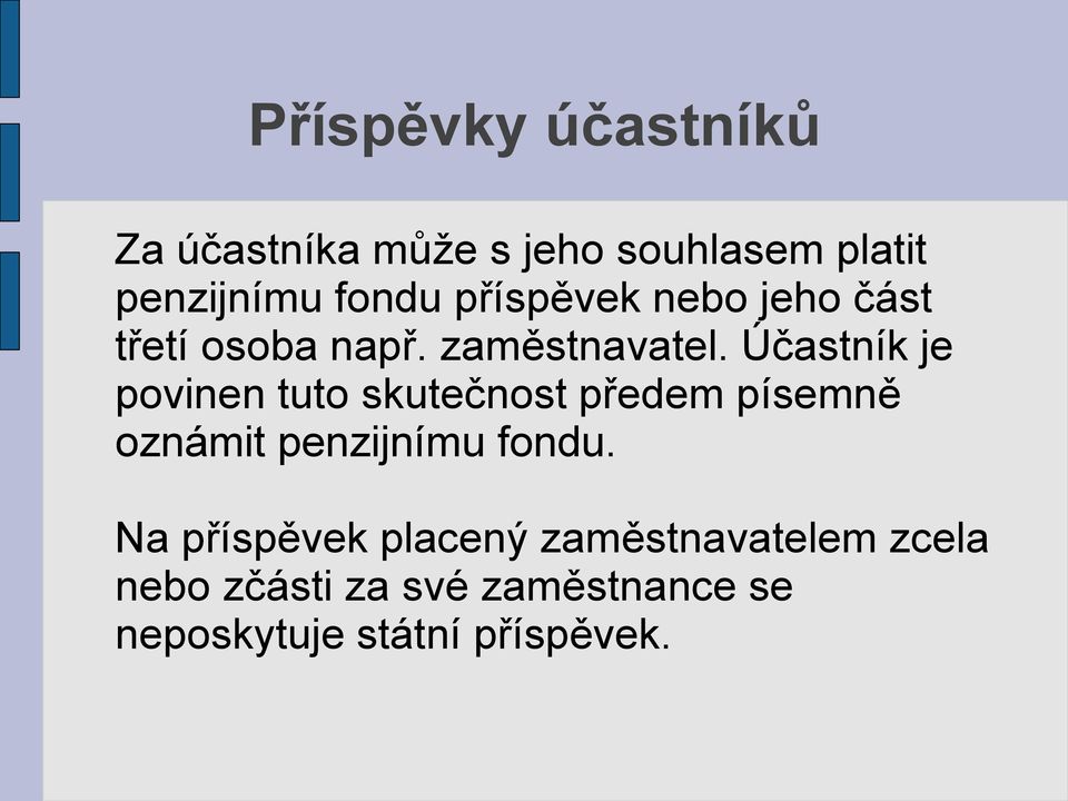 Účastník je povinen tuto skutečnost předem písemně oznámit penzijnímu fondu.