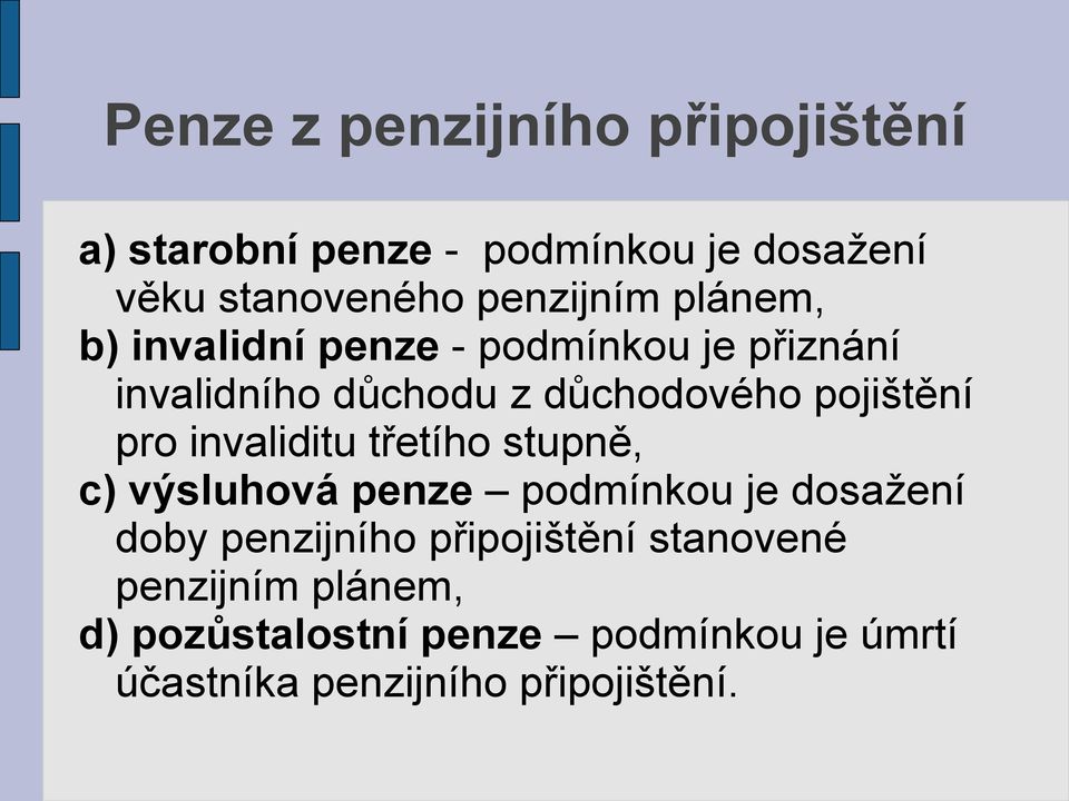 invaliditu třetího stupně, c) výsluhová penze podmínkou je dosažení doby penzijního připojištění