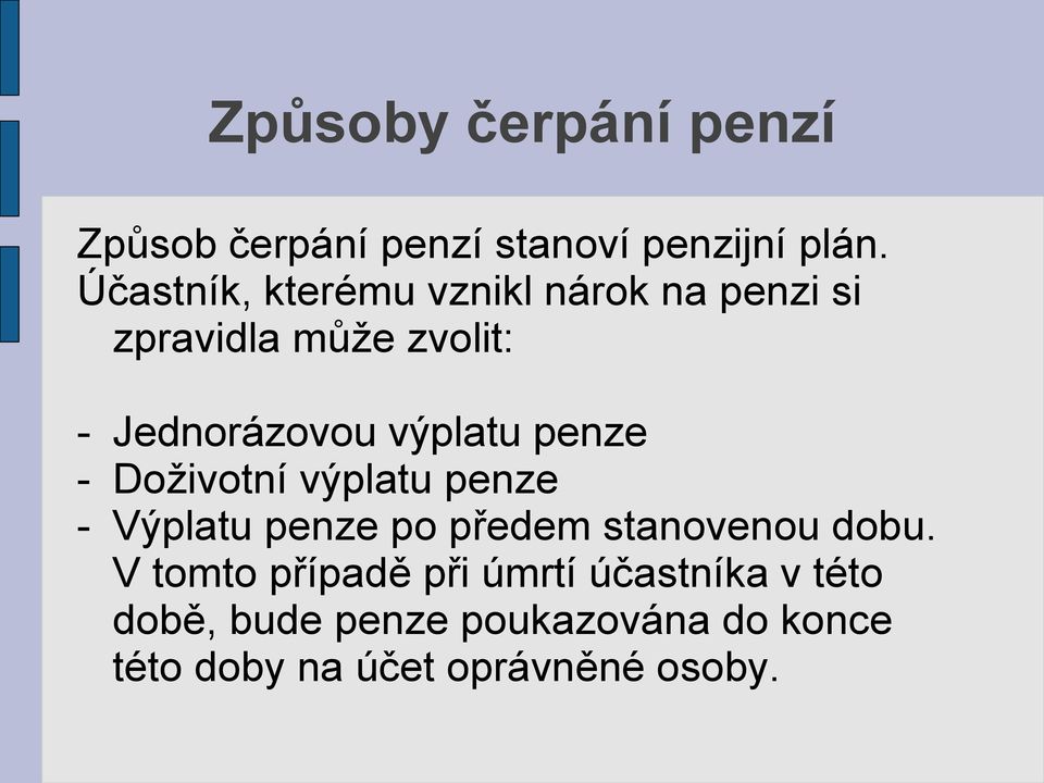 výplatu penze - Doživotní výplatu penze - Výplatu penze po předem stanovenou dobu.