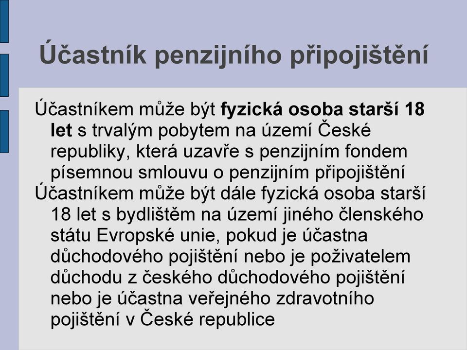 osoba starší 18 let s bydlištěm na území jiného členského státu Evropské unie, pokud je účastna důchodového pojištění