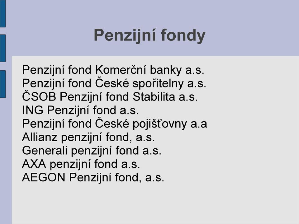 s. Penzijní fond České pojišťovny a.a Allianz penzijní fond, a.s. Generali penzijní fond a.
