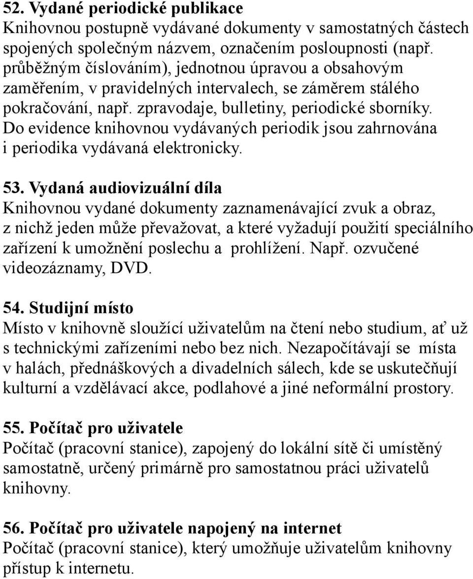 Do evidence knihovnou vydávaných periodik jsou zahrnována i periodika vydávaná elektronicky. 53.