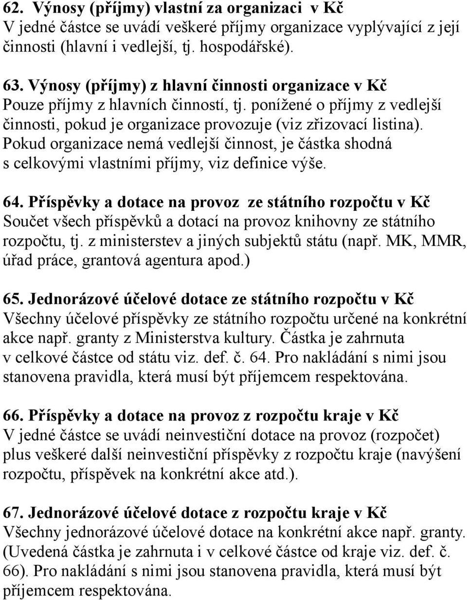 Pokud organizace nemá vedlejší činnost, je částka shodná s celkovými vlastními příjmy, viz definice výše. 64.