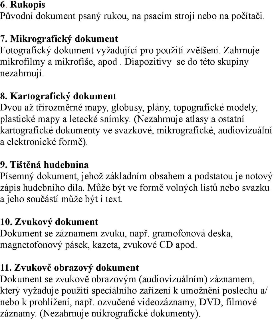 (Nezahrnuje atlasy a ostatní kartografické dokumenty ve svazkové, mikrografické, audiovizuální a elektronické formě). 9.