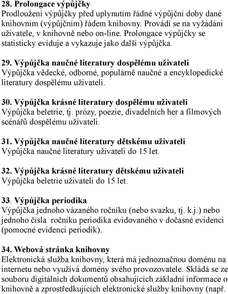 Výpůjčka naučné literatury dospělému uživateli Výpůjčka vědecké, odborné, populárně naučné a encyklopedické literatury dospělému uživateli. 30.