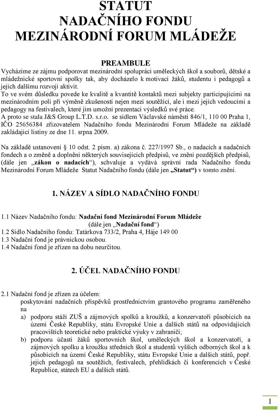 To ve svém důsledku povede ke kvalitě a kvantitě kontaktů mezi subjekty participujícími na mezinárodním poli při výměně zkušeností nejen mezi soutěžící, ale i mezi jejích vedoucími a pedagogy na