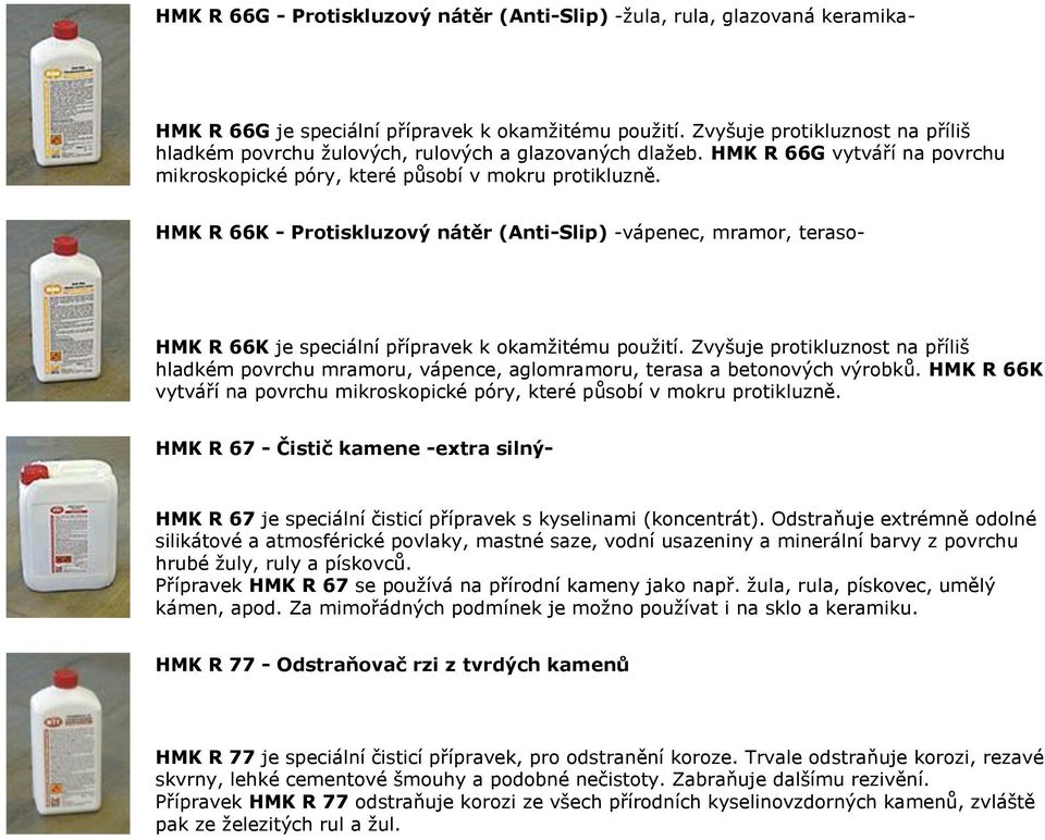 HMK R 66K - Protiskluzový nátěr (Anti-Slip) -vápenec, mramor, teraso- HMK R 66K je speciální přípravek k okamžitému použití.