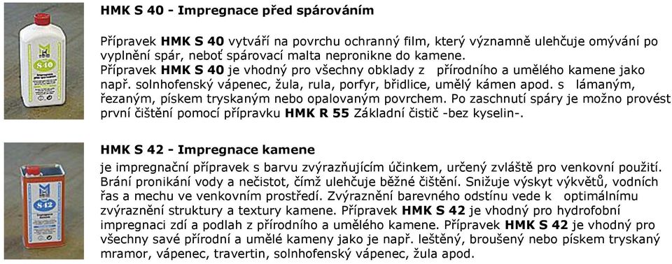 s lámaným, řezaným, pískem tryskaným nebo opalovaným povrchem. Po zaschnutí spáry je možno provést první čištění pomocí přípravku.