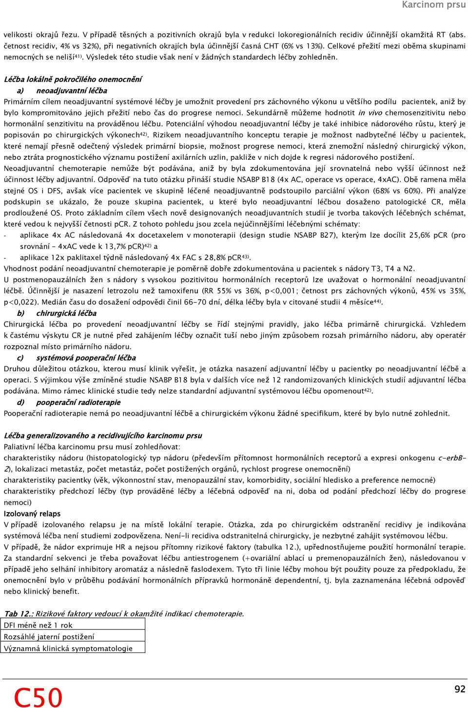 Výsledek této studie však není v žádných standardech léčby zohledněn.