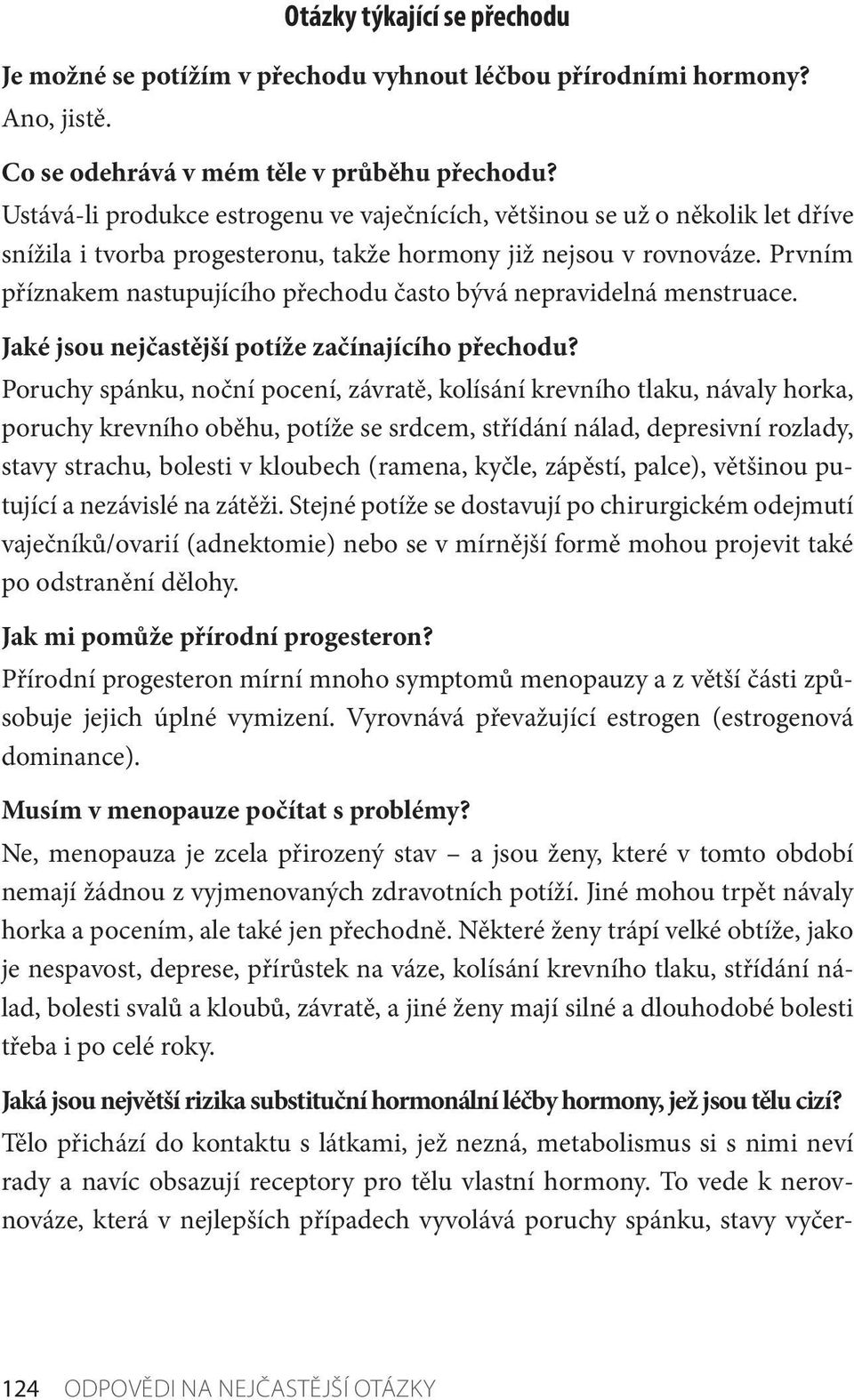 Prvním příznakem nastupujícího přechodu často bývá nepravidelná menstruace. Jaké jsou nejčastější potíže začínajícího přechodu?