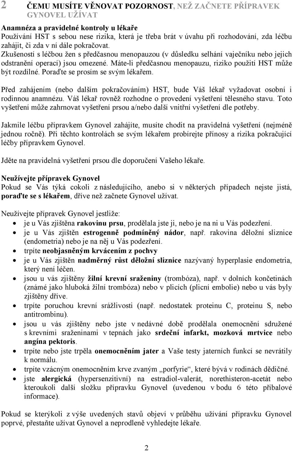 Máte-li předčasnou menopauzu, riziko použití HST může být rozdílné. Poraďte se prosím se svým lékařem.