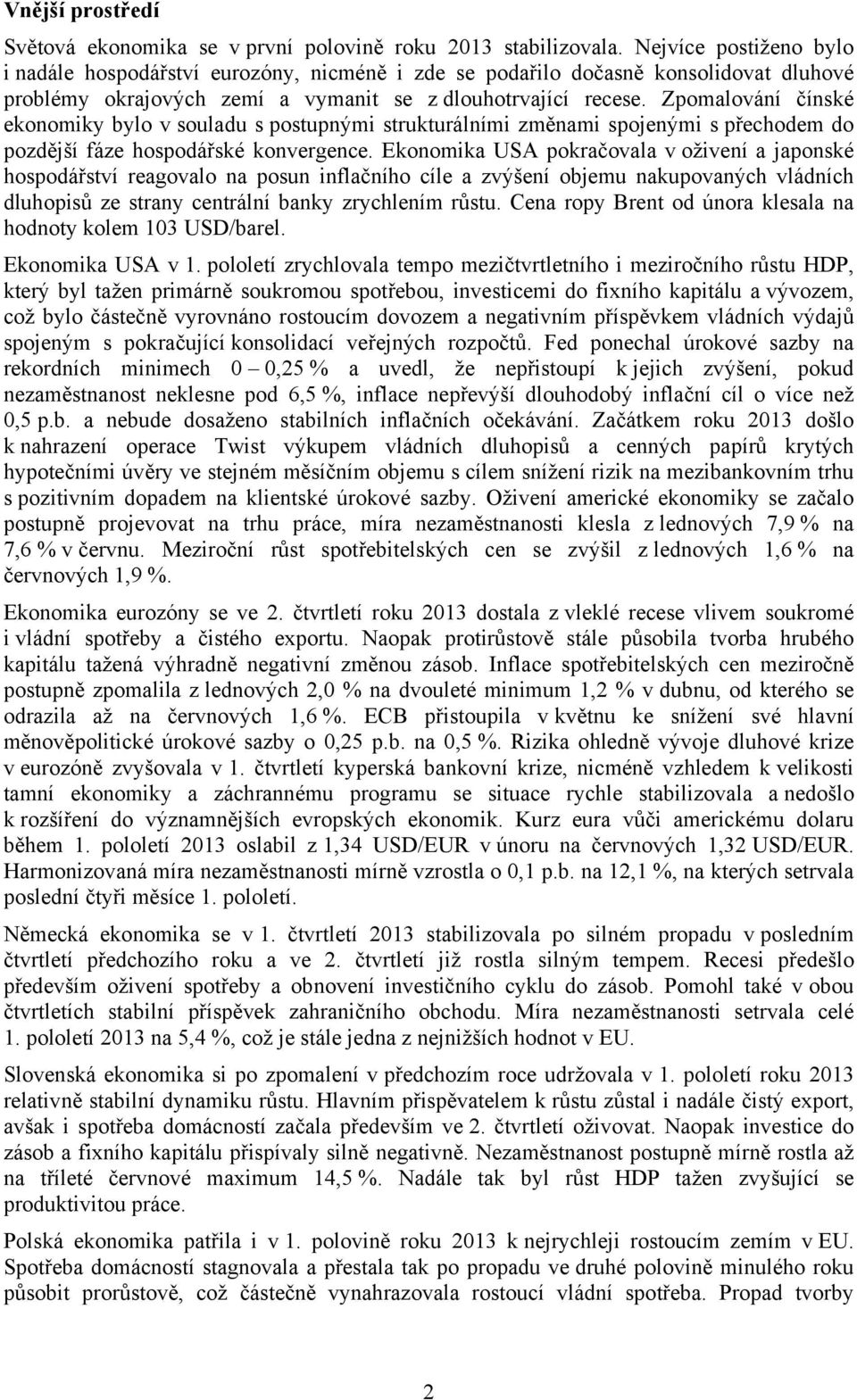 Zpomalování čínské ekonomiky bylo v souladu s postupnými strukturálními změnami spojenými s přechodem do pozdější fáze hospodářské konvergence.