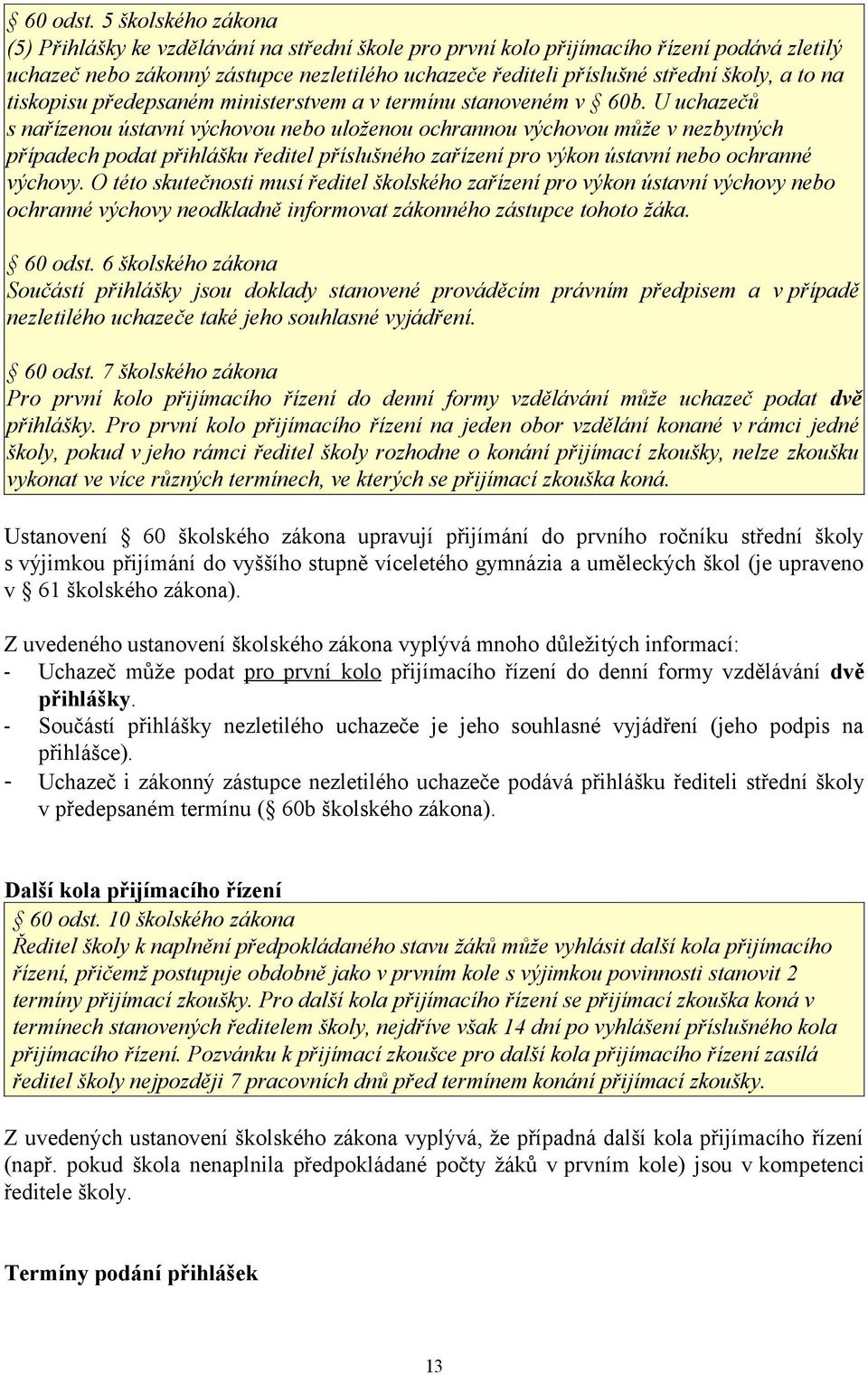 to na tiskopisu předepsaném ministerstvem a v termínu stanoveném v 60b.