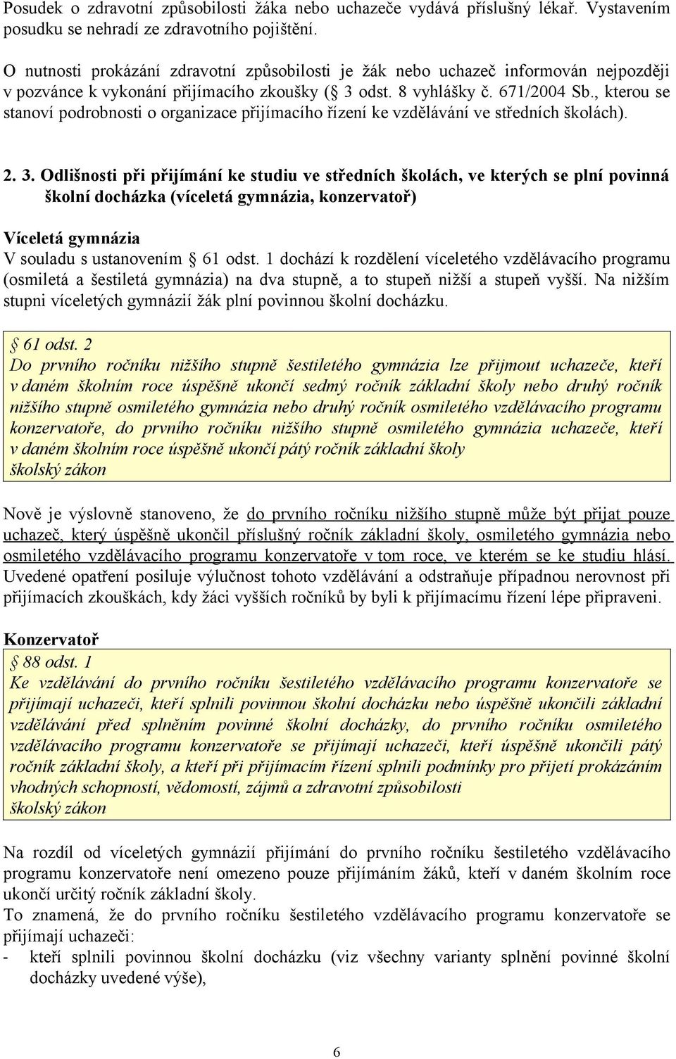 , kterou se stanoví podrobnosti o organizace přijímacího řízení ke vzdělávání ve středních školách). 2. 3.