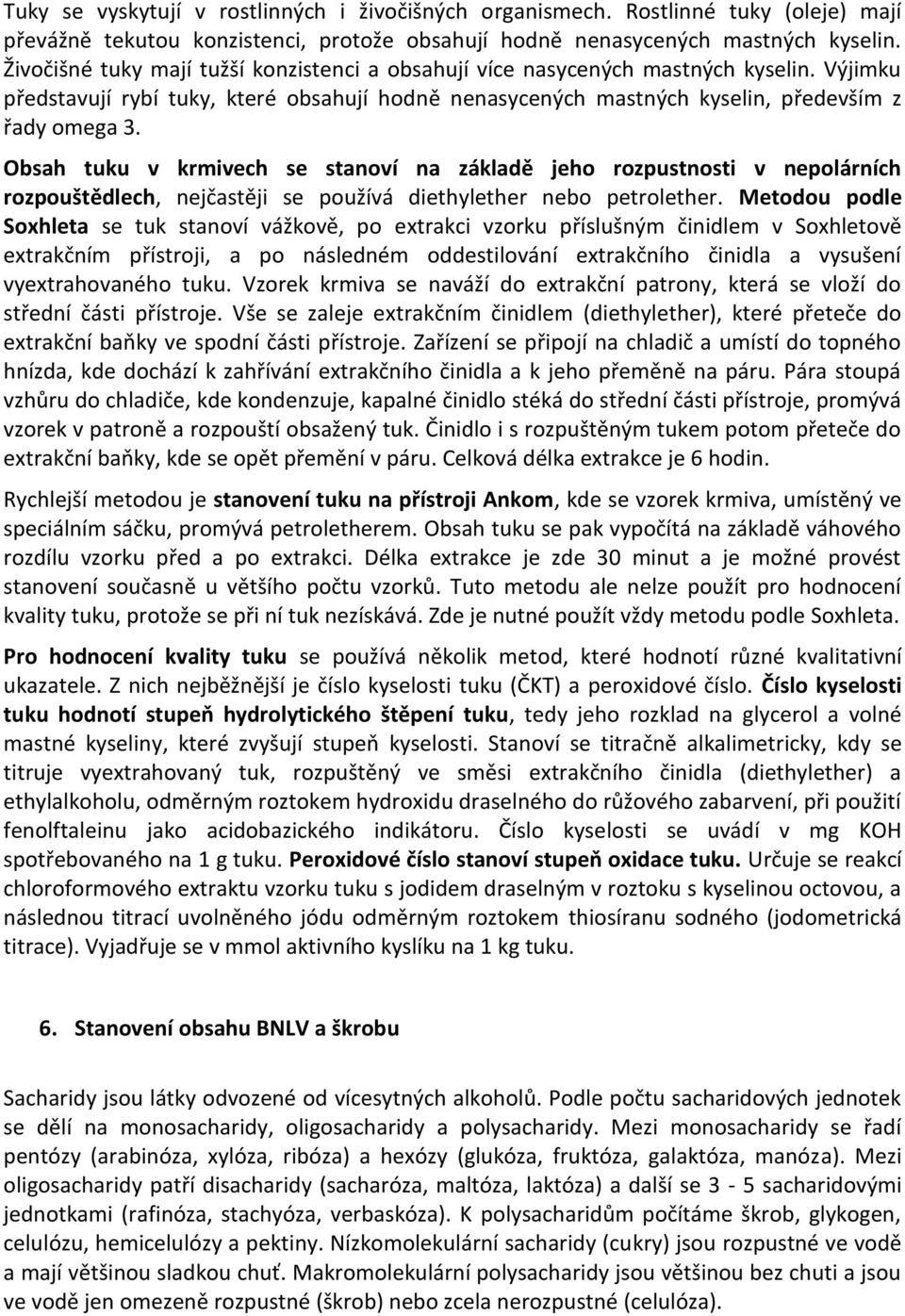 Obsah tuku v krmivech se stanoví na základě jeho rozpustnosti v nepolárních rozpouštědlech, nejčastěji se používá diethylether nebo petrolether.