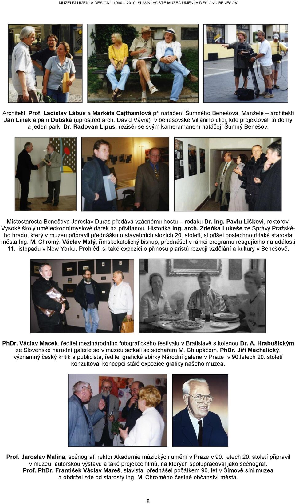 Místostarosta Benešova Jaroslav Duras předává vzácnému hostu rodáku Dr. Ing. Pavlu Liškovi, rektorovi Vysoké školy uměleckoprůmyslové dárek na přivítanou. Historika Ing. arch.