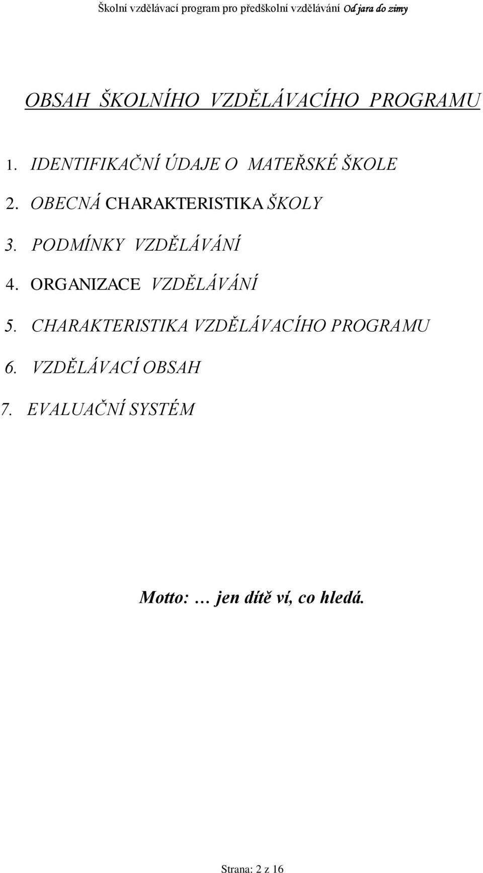 PODMÍNKY VZDĚLÁVÁNÍ 4. ORGANIZACE VZDĚLÁVÁNÍ 5.