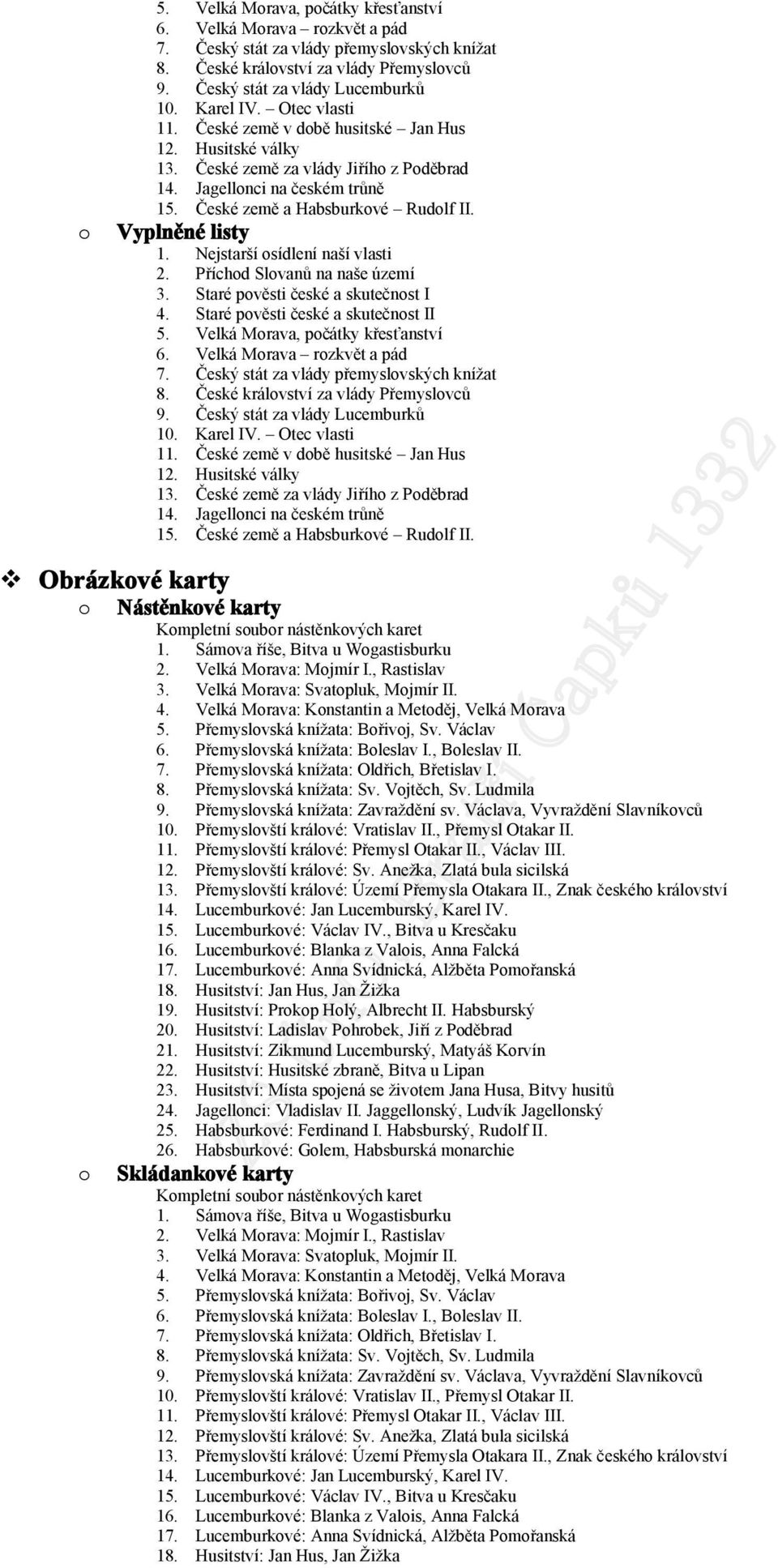 Vyplněné listy 1. Nejstarší osídlení naší vlasti 2. Příchod Slovanů na naše území 3. Staré pověsti české a skutečnost I 4. Staré pověsti české a skutečnost II 5. Velká Morava, počátky křesťanství 6.