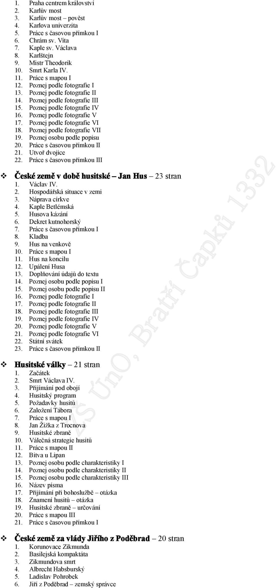 Poznej podle fotografie VI 18. Poznej podle fotografie VII 19. Poznej osobu podle popisu 20. Práce s časovou přímkou II 21. Utvoř dvojice 22.