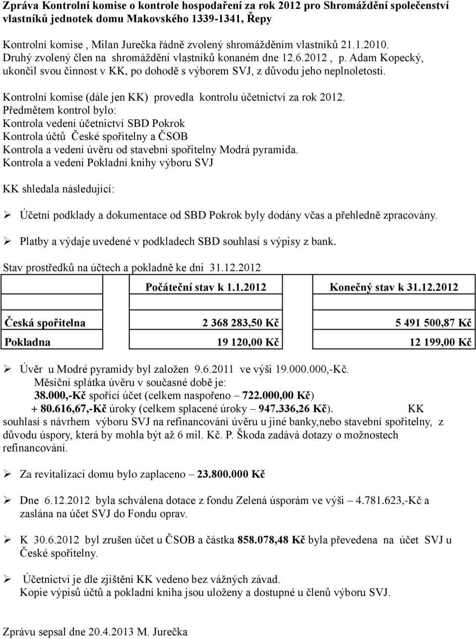 Kontrolní komise (dále jen KK) provedla kontrolu účetnictví za rok 2012.