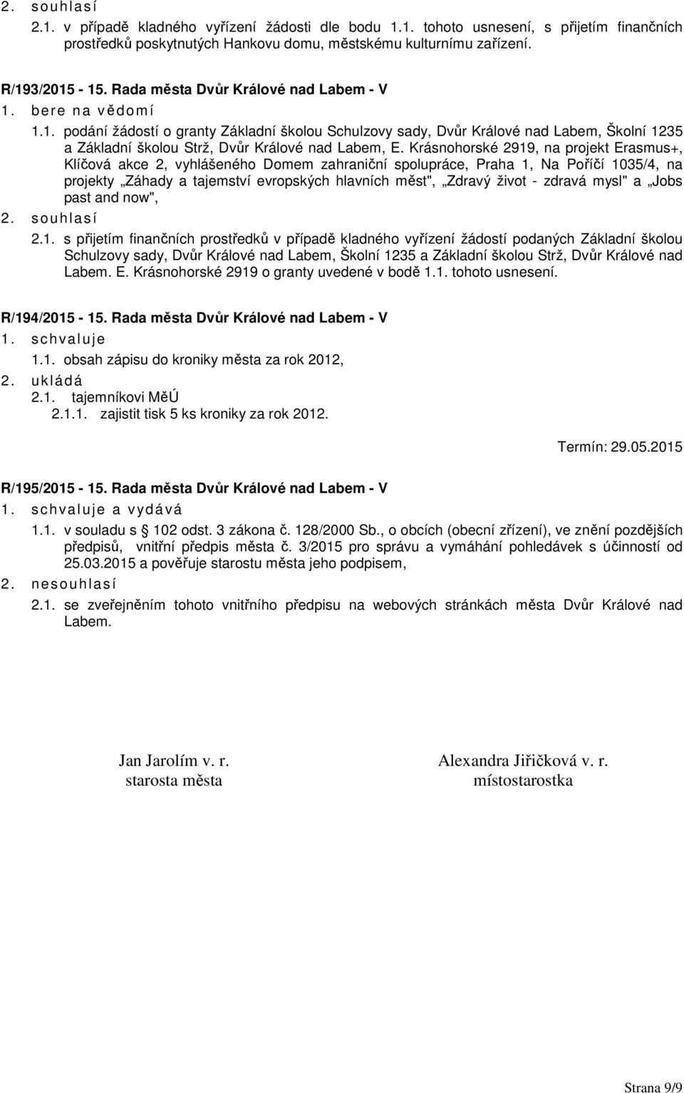 Krásnohorské 2919, na projekt Erasmus+, Klíčová akce 2, vyhlášeného Domem zahraniční spolupráce, Praha 1, Na Poříčí 1035/4, na projekty Záhady a tajemství evropských hlavních měst", Zdravý život -