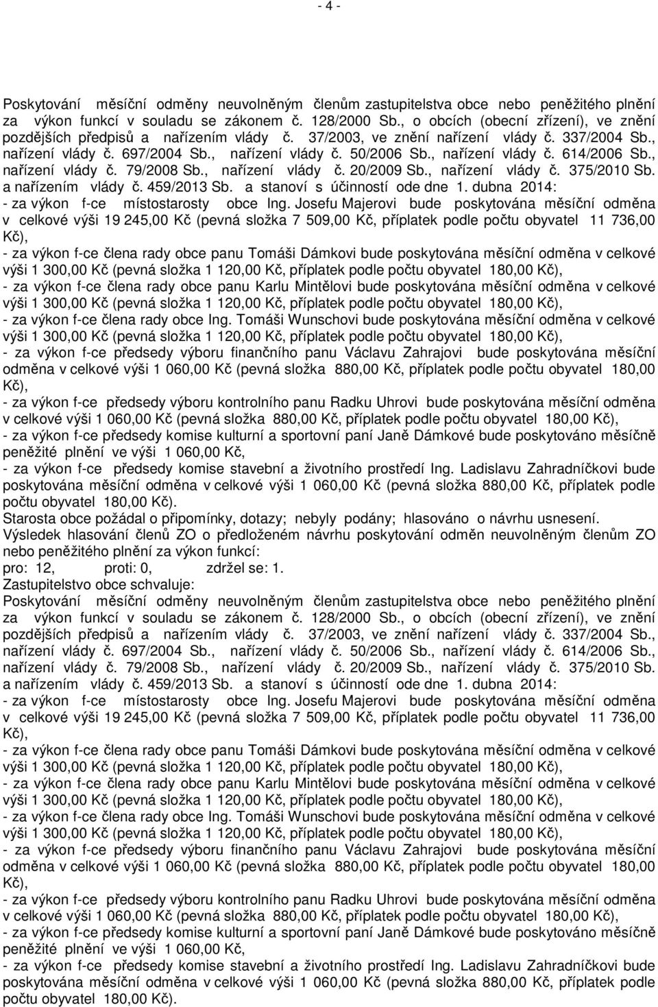 , nařízení vlády č. 614/2006 Sb., nařízení vlády č. 79/2008 Sb., nařízení vlády č. 20/2009 Sb., nařízení vlády č. 375/2010 Sb. a nařízením vlády č. 459/2013 Sb. a stanoví s účinností ode dne 1.