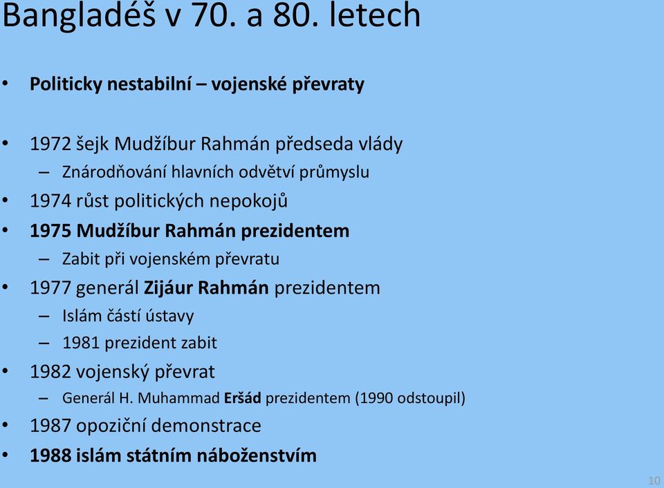 odvětví průmyslu 1974 růst politických nepokojů 1975 Mudžíbur Rahmán prezidentem Zabit při vojenském převratu 1977