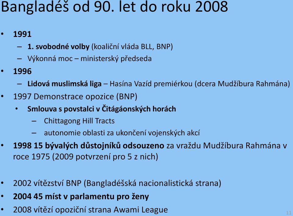 Rahmána) 1997 Demonstrace opozice (BNP) Smlouva s povstalci v Čitágáonských horách Chittagong Hill Tracts autonomie oblasti za ukončení