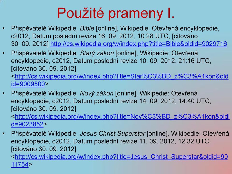 wikipedia.org/w/index.php?title=star%c3%bd_z%c3%a1kon&old id=9009500> Přispěvatelé Wikipedie, Nový zákon [online], Wikipedie: Otevřená encyklopedie, c2012, Datum poslední revize 14. 09.